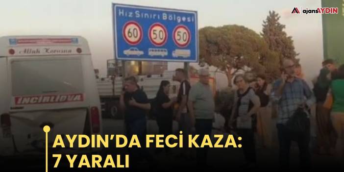 Aydın'da feci kaza: 7 yaralı