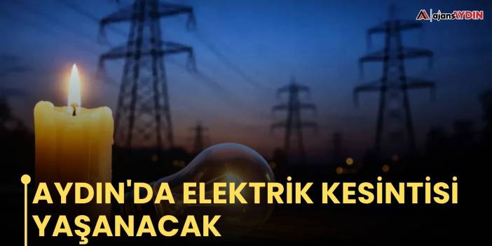Aydın'da elektrik kesintisi yaşanacak