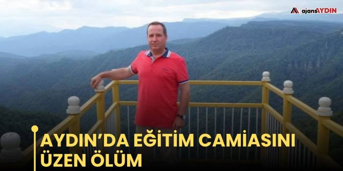 Aydın’da eğitim camiasını üzen ölüm
