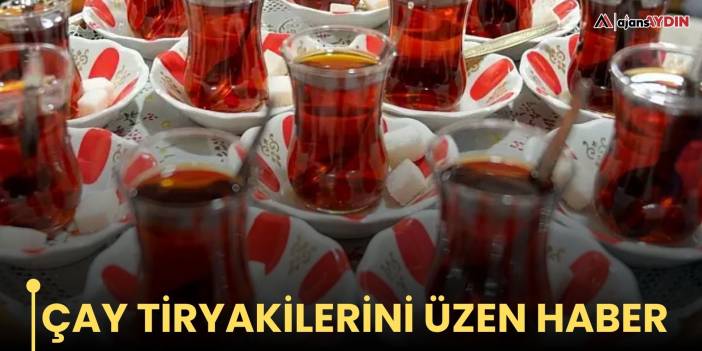 Çay tiryakilerini üzen haber