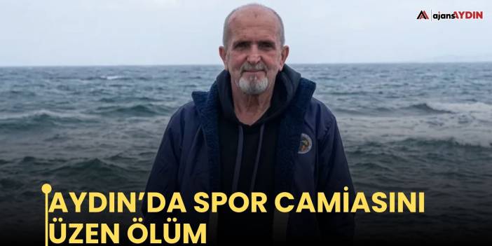 Aydın’da spor camiasını üzen ölüm