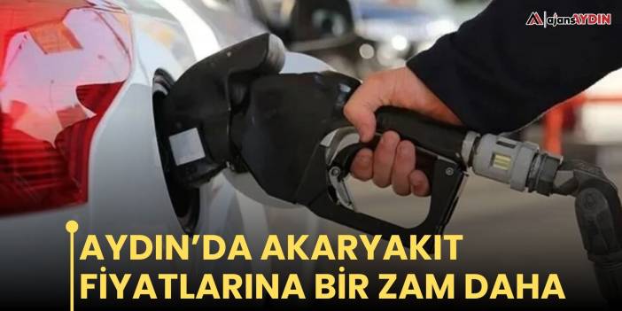 Aydın’da  akaryakıt  fiyatlarına  bir zam daha