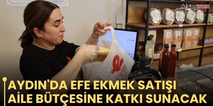 Aydın'da Efe Ekmek satışı aile bütçesine katkı sunacak