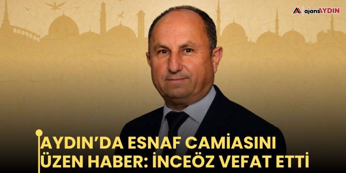 Aydın’da esnaf camiasını üzen haber: İnceöz vefat etti