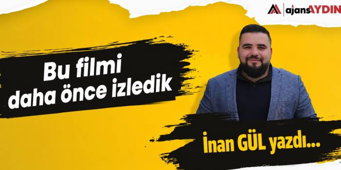 Bu filmi daha önce izledik
