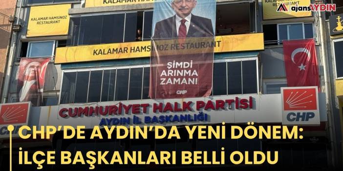 CHP’DE AYDIN’DA YENİ DÖNEM: İLÇE BAŞKANLARI BELLİ OLDU