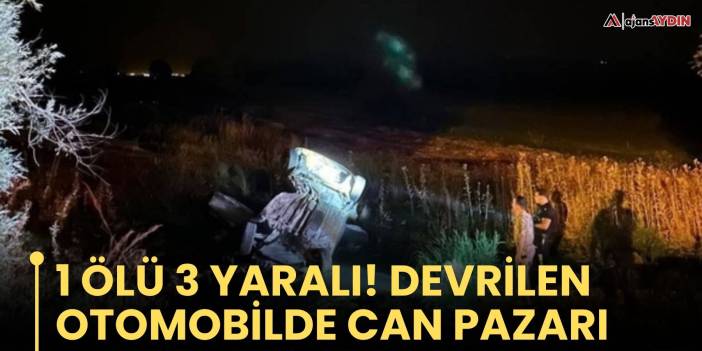 1 ÖLÜ 3 YARALI! DEVRİLEN OTOMOBİLDE CAN PAZARI