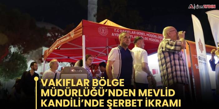 Vakıflar Bölge Müdürlüğü’nden Mevlid Kandili’nde Şerbet İkramı