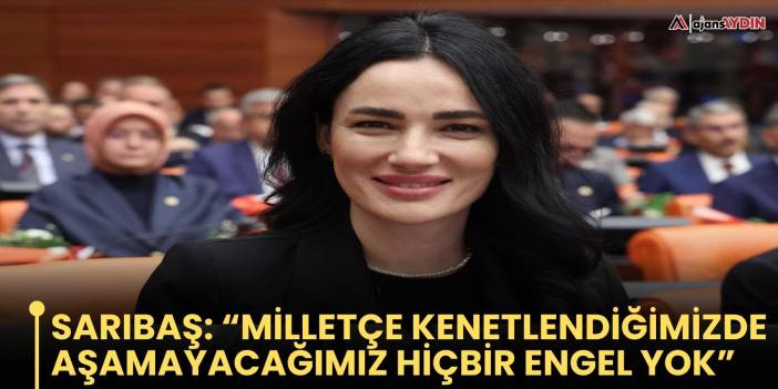 Sarıbaş “Milletçe kenetlendiğimizde aşamayacağımız hiçbir engel yok”