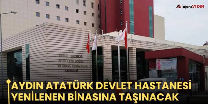 Aydın Atatürk Devlet Hastanesi yenilenen binasına taşınacak