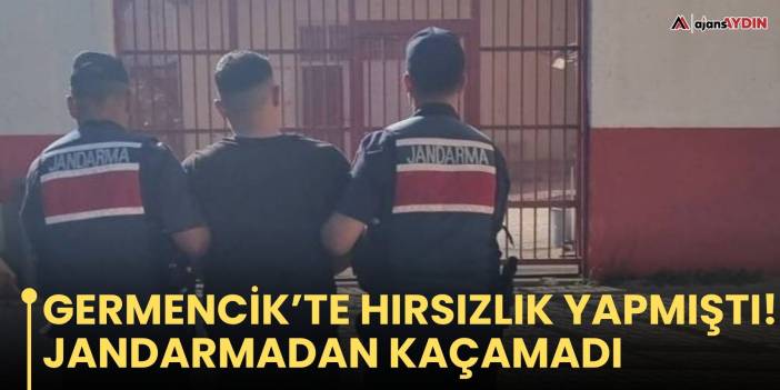 Germencik’te Hırsızlık Yapmıştı!  Jandarmadan Kaçamadı