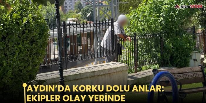 Aydın’da korku dolu anlar: Ekipler olay yerinde