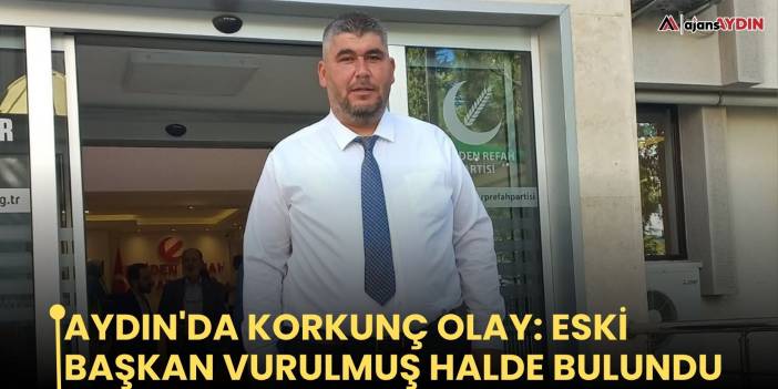 Aydın'da korkunç olay:  Eski başkan vurulmuş halde bulundu