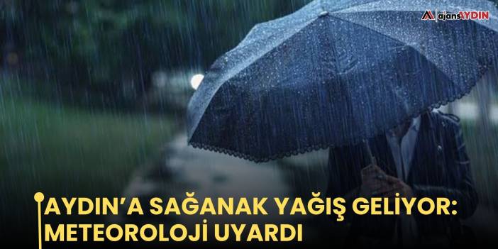 Aydın’a sağanak yağış geliyor: meteoroloji uyardı