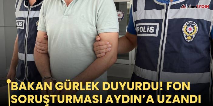 Bakan Gürlek duyurdu! Fon Soruşturması Aydın’a uzandı