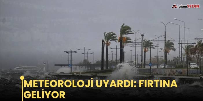 Meteoroloji uyardı: fırtına geliyor