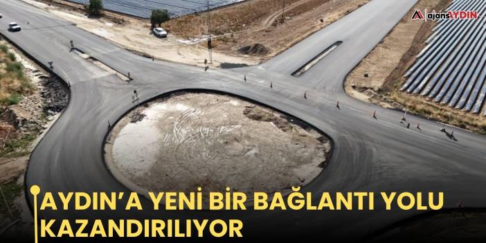 Aydın’a yeni bir bağlantı yolu kazandırılıyor
