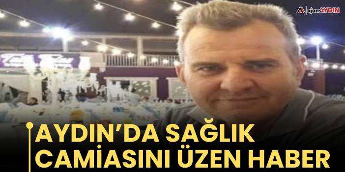 Aydın’da sağlık camiasını üzen haber