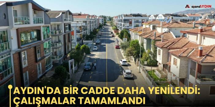 Aydın'da bir cadde daha yenilendi: çalışmalar tamamlandı