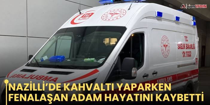 Aydın'da boğazına yemek kaçan adam öldü