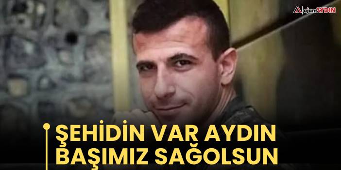 Şehidin var Aydın! Başımız sağolsun