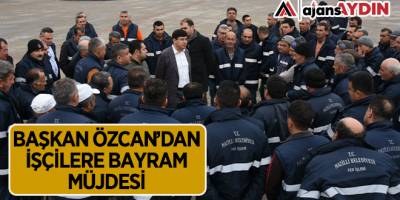 Başkan Özcan’dan işçilere bayram müjdesi