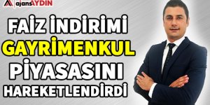 Faiz indirimi gayrimenkul piyasasını hareketlendirdi