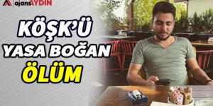 Köşk'ü yasa boğan ölüm