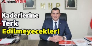 Kaderlerine terk edilmeyecekler