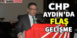 CHP AYDIN'DA FLAŞ GELİŞME