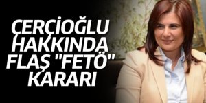 ÇERÇİOĞLU HAKKINDA FLAŞ "FETÖ" KARARI
