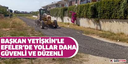 Başkan Yetişkin’le Efeler’de Yollar Daha Güvenli Ve Düzenli